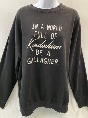 "In a World Full of Kardashians Be a Gallager" Shameless Sweatshirt - Size 2XL